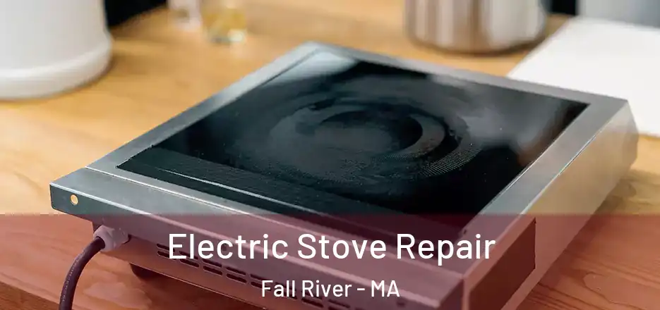  Electric Stove Repair Fall River - MA